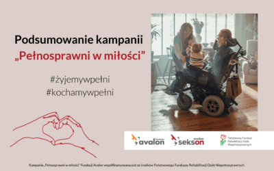 Sukces ogólnopolskiej kampanii „Pełnosprawni w Miłości” przeprowadzonej przez Fundację Avalon