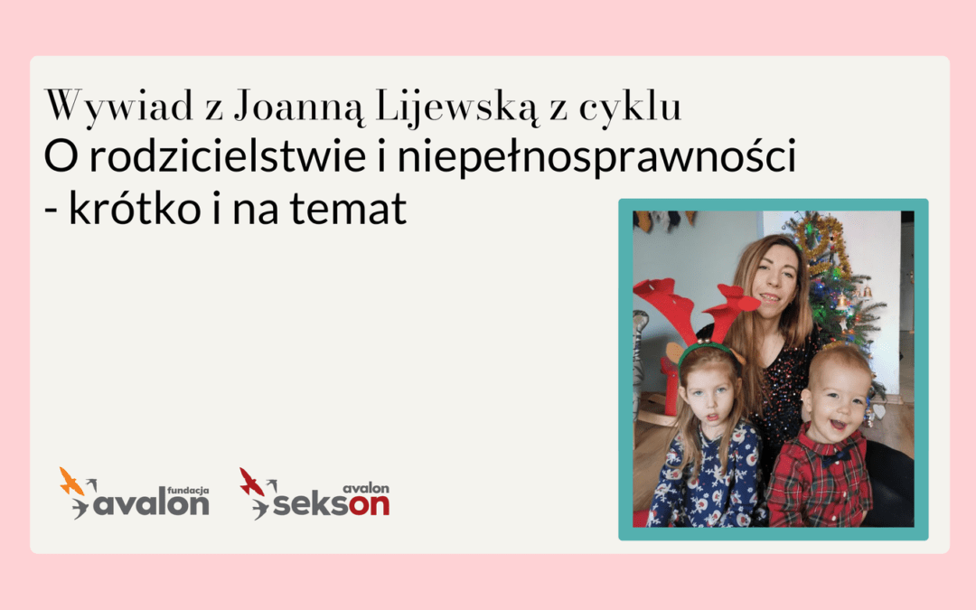 O Rodzicielstwie – krótko, sprawnie i na temat – rozmowa Martyny Gołębiewskiej z Joanną Lijewską